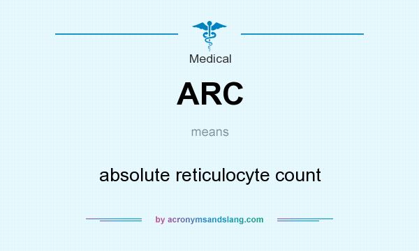 What does ARC mean? It stands for absolute reticulocyte count