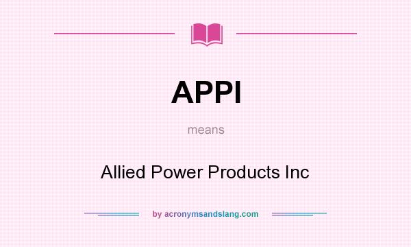 What does APPI mean? It stands for Allied Power Products Inc