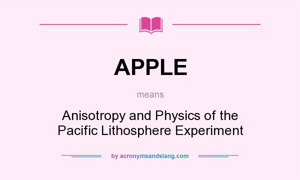 What does APPLE mean? It stands for Anisotropy and Physics of the Pacific Lithosphere Experiment