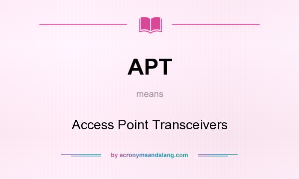 What does APT mean? It stands for Access Point Transceivers