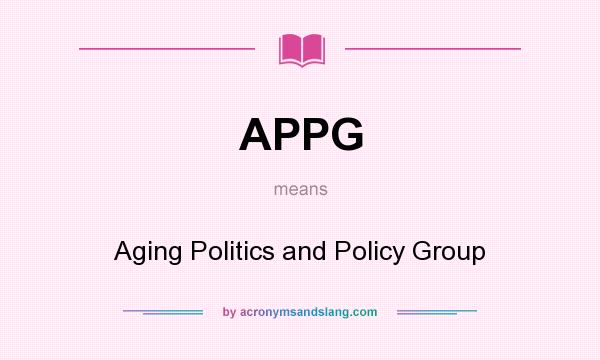 What does APPG mean? It stands for Aging Politics and Policy Group