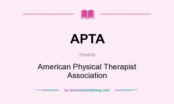 What does APTA mean? It stands for American Physical Therapist Association