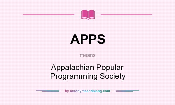 What does APPS mean? It stands for Appalachian Popular Programming Society