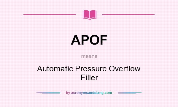 What does APOF mean? It stands for Automatic Pressure Overflow Filler