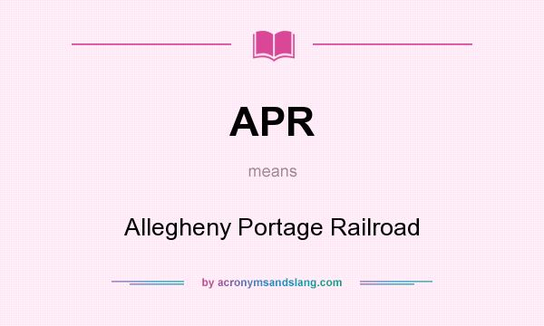 What does APR mean? It stands for Allegheny Portage Railroad