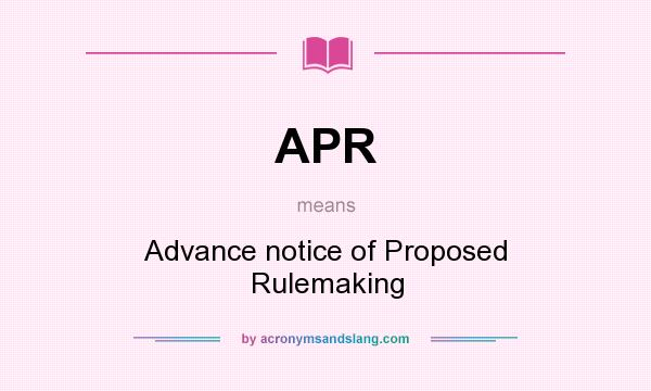 What does APR mean? It stands for Advance notice of Proposed Rulemaking