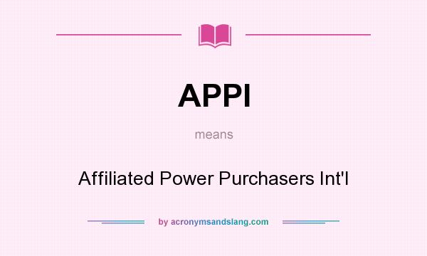 What does APPI mean? It stands for Affiliated Power Purchasers Int`l