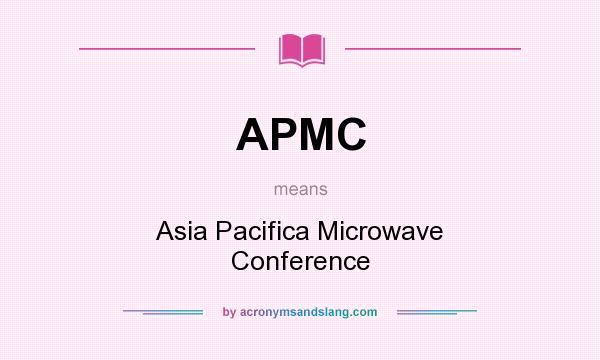 What does APMC mean? It stands for Asia Pacifica Microwave Conference