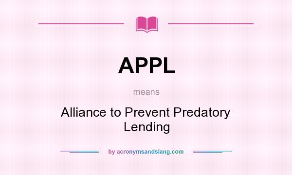 What does APPL mean? It stands for Alliance to Prevent Predatory Lending