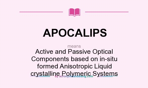 What does APOCALIPS mean? It stands for Active and Passive Optical Components based on in-situ formed Anisotropic Liquid crystalline Polymeric Systems