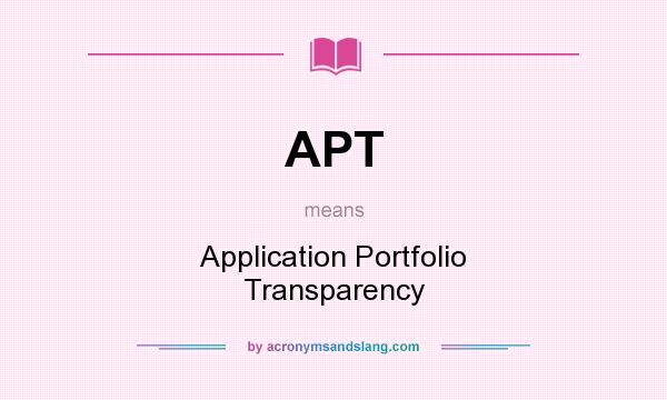 What does APT mean? It stands for Application Portfolio Transparency