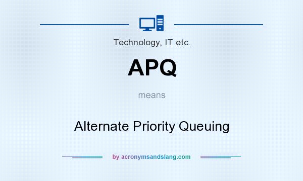 What does APQ mean? It stands for Alternate Priority Queuing