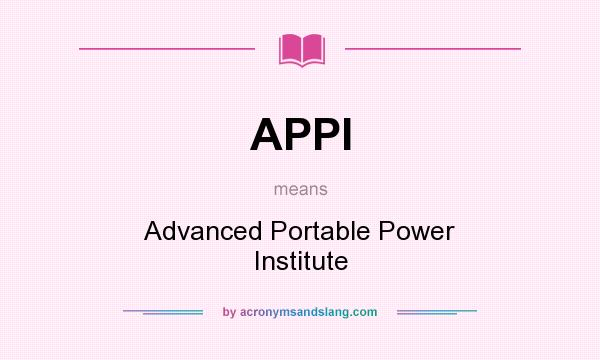 What does APPI mean? It stands for Advanced Portable Power Institute