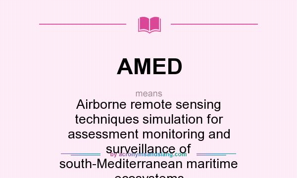 What does AMED mean? It stands for Airborne remote sensing techniques simulation for assessment monitoring and surveillance of south-Mediterranean maritime ecosystems