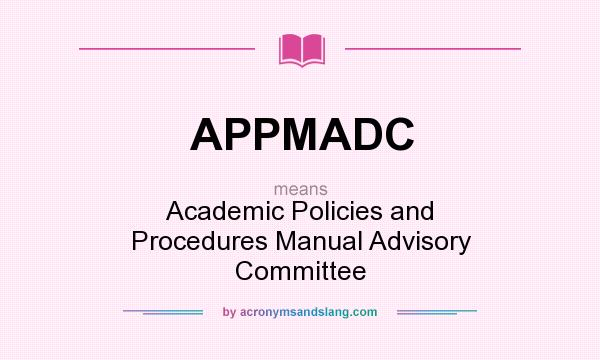 What does APPMADC mean? It stands for Academic Policies and Procedures Manual Advisory Committee