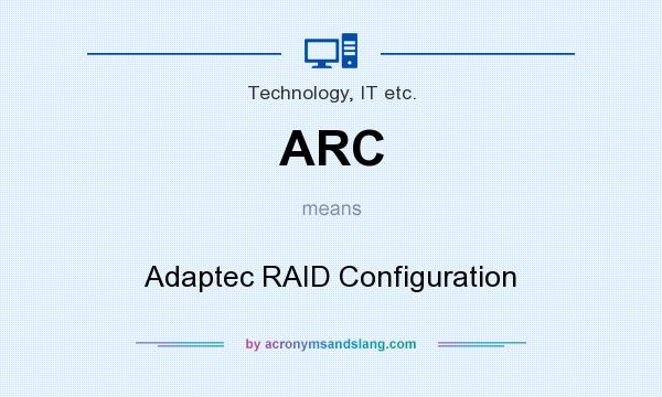 What does ARC mean? It stands for Adaptec RAID Configuration