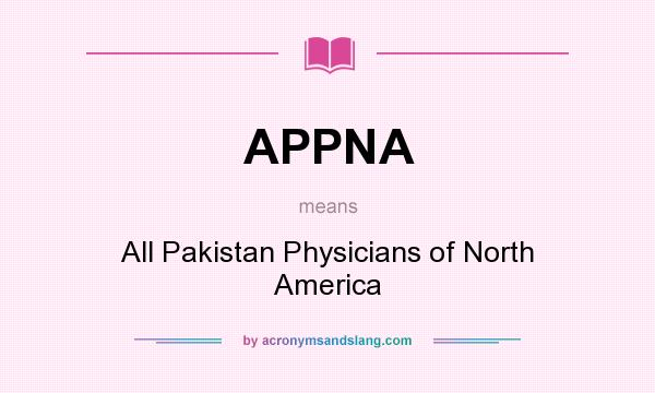 What does APPNA mean? It stands for All Pakistan Physicians of North America
