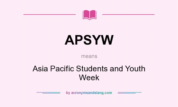 What does APSYW mean? It stands for Asia Pacific Students and Youth Week