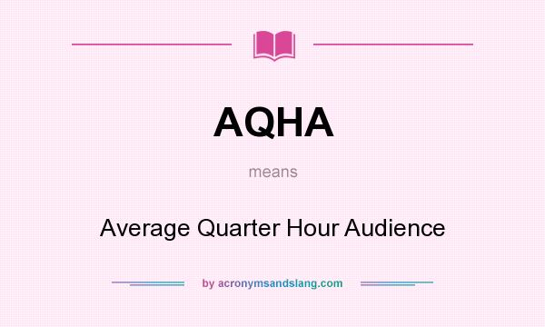 What does AQHA mean? It stands for Average Quarter Hour Audience