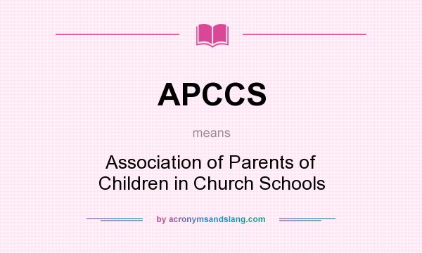 What does APCCS mean? It stands for Association of Parents of Children in Church Schools