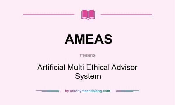 What does AMEAS mean? It stands for Artificial Multi Ethical Advisor System