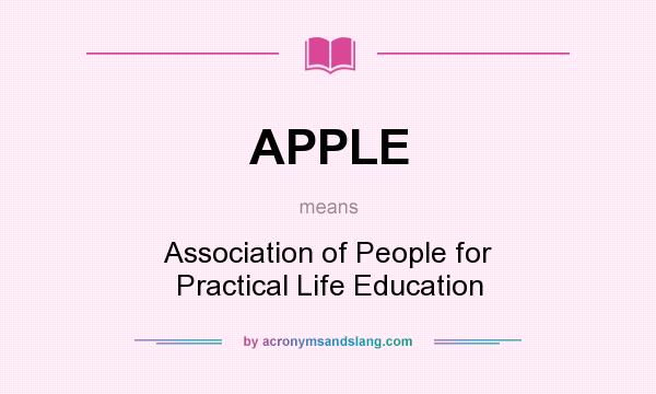 What does APPLE mean? It stands for Association of People for Practical Life Education