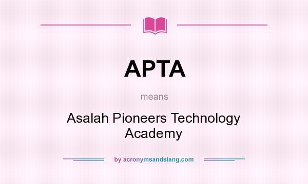 What does APTA mean? It stands for Asalah Pioneers Technology Academy