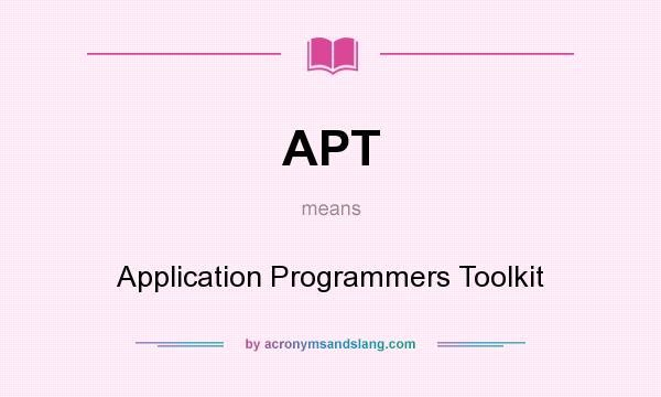 What does APT mean? It stands for Application Programmers Toolkit