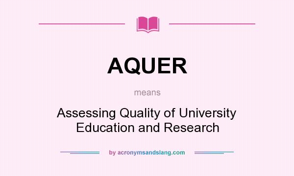 What does AQUER mean? It stands for Assessing Quality of University Education and Research