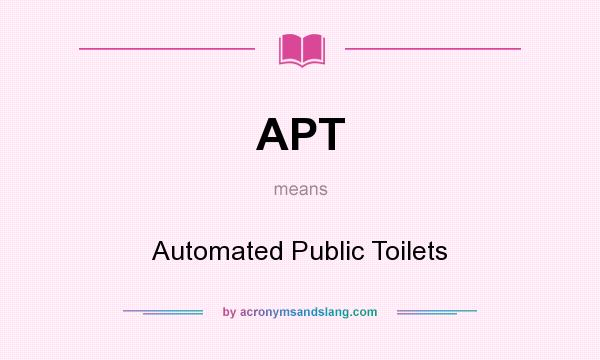 What does APT mean? It stands for Automated Public Toilets