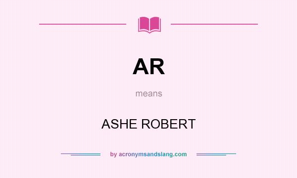 What does AR mean? It stands for ASHE ROBERT