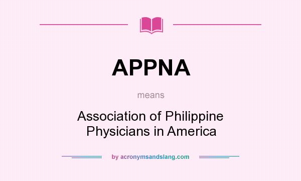 What does APPNA mean? It stands for Association of Philippine Physicians in America