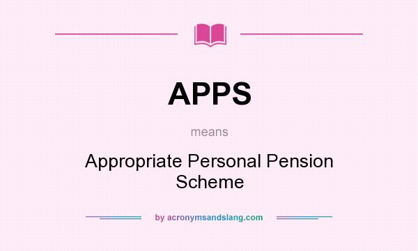 What does APPS mean? It stands for Appropriate Personal Pension Scheme