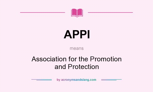 What does APPI mean? It stands for Association for the Promotion and Protection
