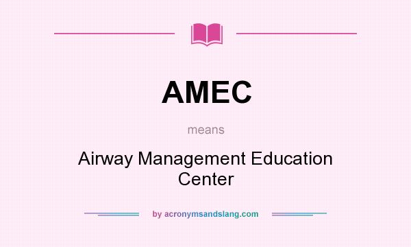 What does AMEC mean? It stands for Airway Management Education Center