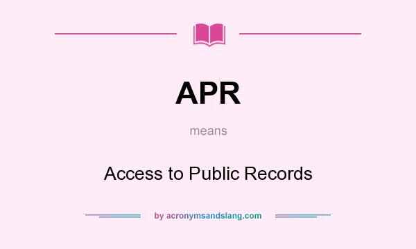 What does APR mean? It stands for Access to Public Records