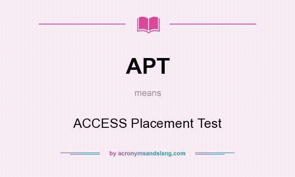 What does APT mean? It stands for ACCESS Placement Test