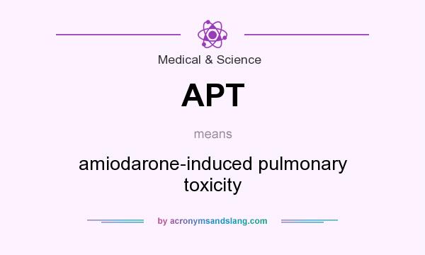 What does APT mean? It stands for amiodarone-induced pulmonary toxicity