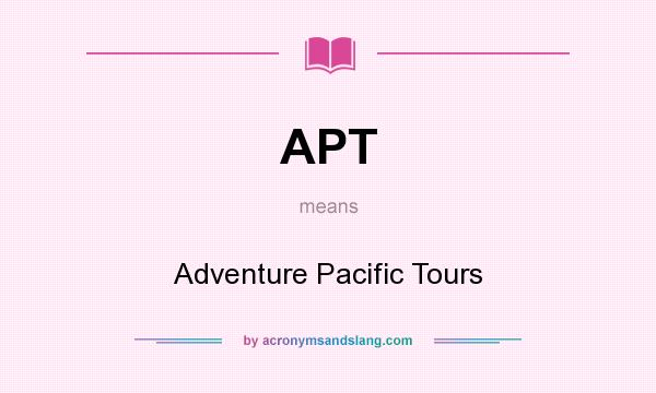 What does APT mean? It stands for Adventure Pacific Tours