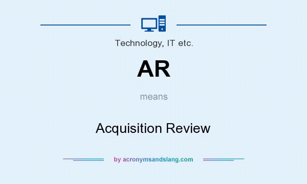 What does AR mean? It stands for Acquisition Review