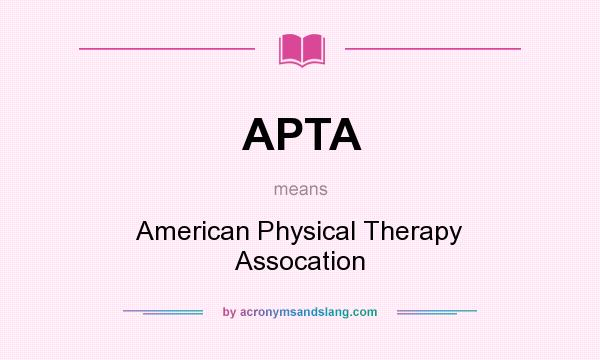 What does APTA mean? It stands for American Physical Therapy Assocation