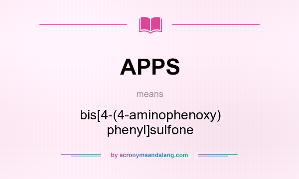 What does APPS mean? It stands for bis[4-(4-aminophenoxy) phenyl]sulfone