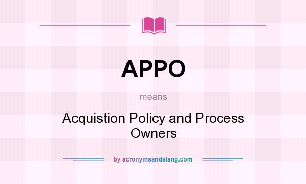 What does APPO mean? It stands for Acquistion Policy and Process Owners