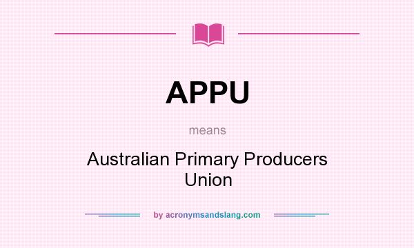 What does APPU mean? It stands for Australian Primary Producers Union