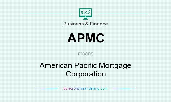 What does APMC mean? It stands for American Pacific Mortgage Corporation