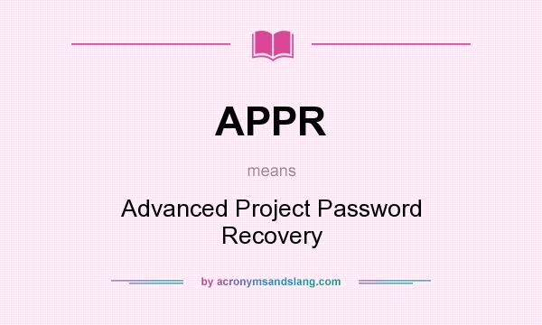 What does APPR mean? It stands for Advanced Project Password Recovery