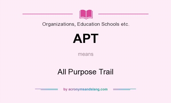 What does APT mean? It stands for All Purpose Trail