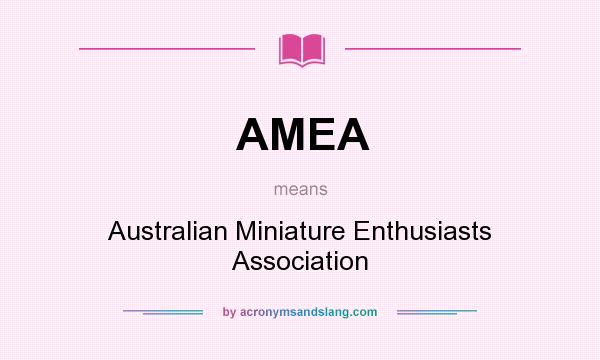 What does AMEA mean? It stands for Australian Miniature Enthusiasts Association