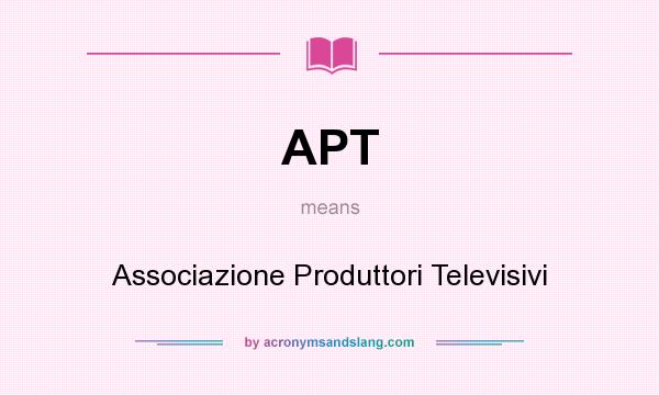 What does APT mean? It stands for Associazione Produttori Televisivi