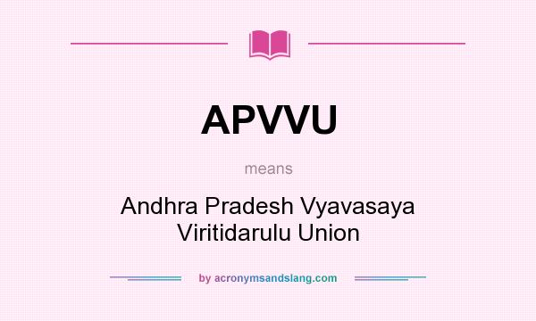 What does APVVU mean? It stands for Andhra Pradesh Vyavasaya Viritidarulu Union